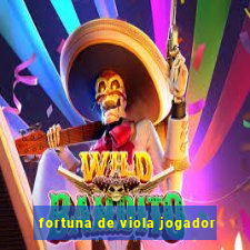 fortuna de viola jogador